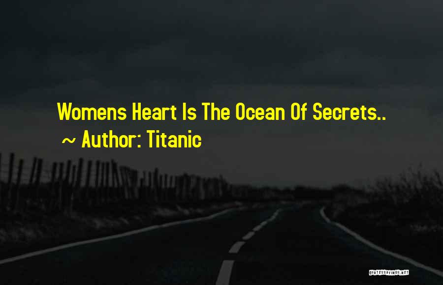 Titanic Quotes: Womens Heart Is The Ocean Of Secrets..