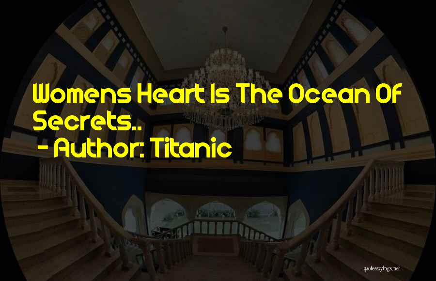 Titanic Quotes: Womens Heart Is The Ocean Of Secrets..