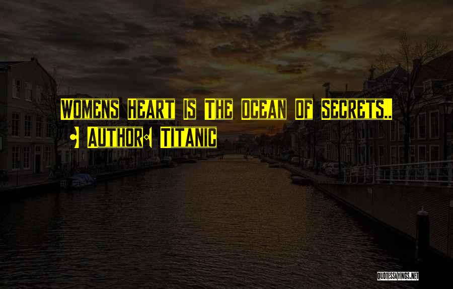 Titanic Quotes: Womens Heart Is The Ocean Of Secrets..