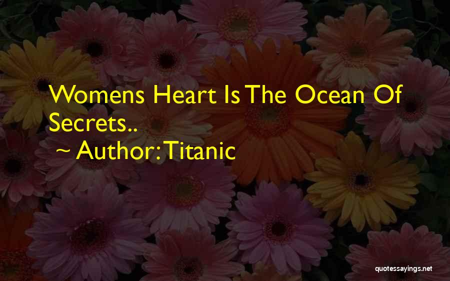 Titanic Quotes: Womens Heart Is The Ocean Of Secrets..