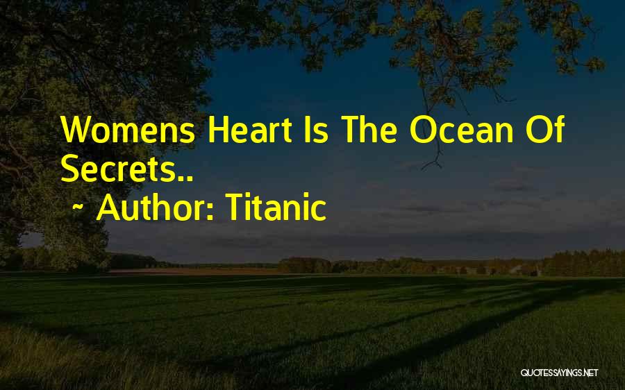 Titanic Quotes: Womens Heart Is The Ocean Of Secrets..