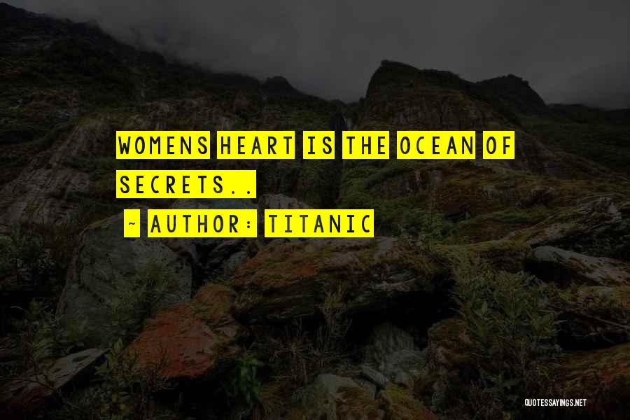 Titanic Quotes: Womens Heart Is The Ocean Of Secrets..