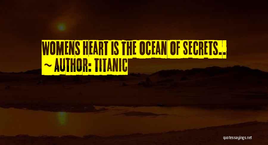 Titanic Quotes: Womens Heart Is The Ocean Of Secrets..