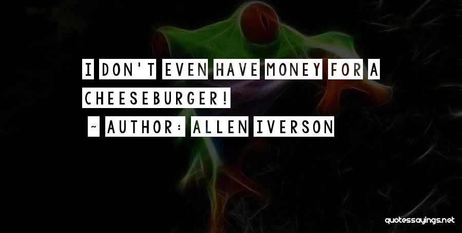 Allen Iverson Quotes: I Don't Even Have Money For A Cheeseburger!