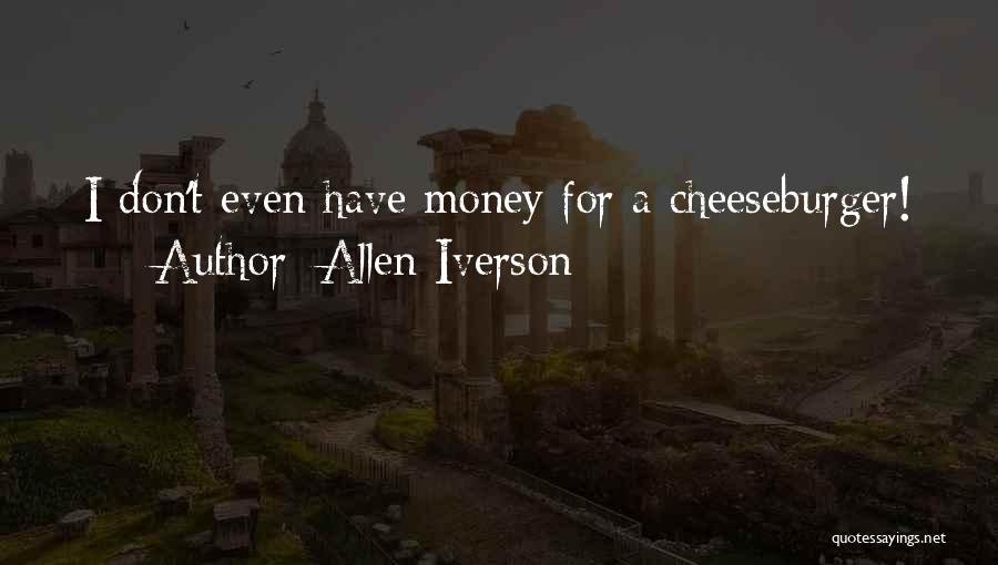 Allen Iverson Quotes: I Don't Even Have Money For A Cheeseburger!