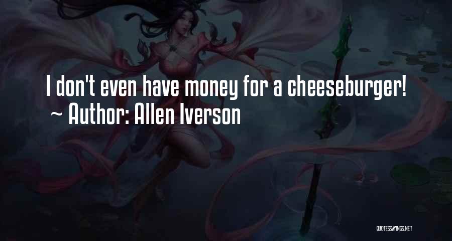 Allen Iverson Quotes: I Don't Even Have Money For A Cheeseburger!