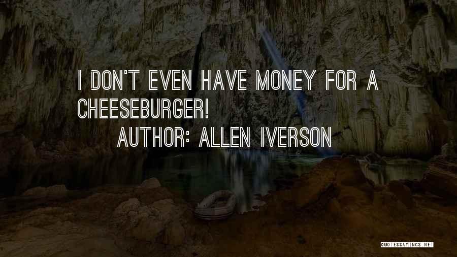 Allen Iverson Quotes: I Don't Even Have Money For A Cheeseburger!