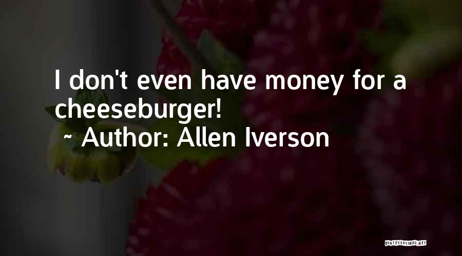 Allen Iverson Quotes: I Don't Even Have Money For A Cheeseburger!