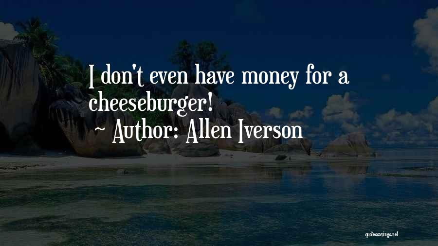 Allen Iverson Quotes: I Don't Even Have Money For A Cheeseburger!