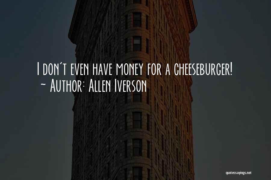 Allen Iverson Quotes: I Don't Even Have Money For A Cheeseburger!