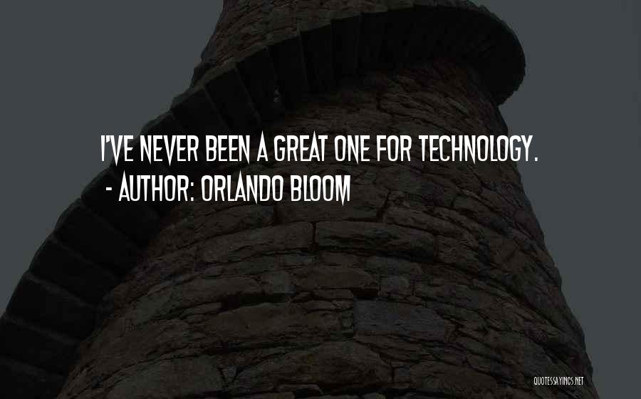 Orlando Bloom Quotes: I've Never Been A Great One For Technology.