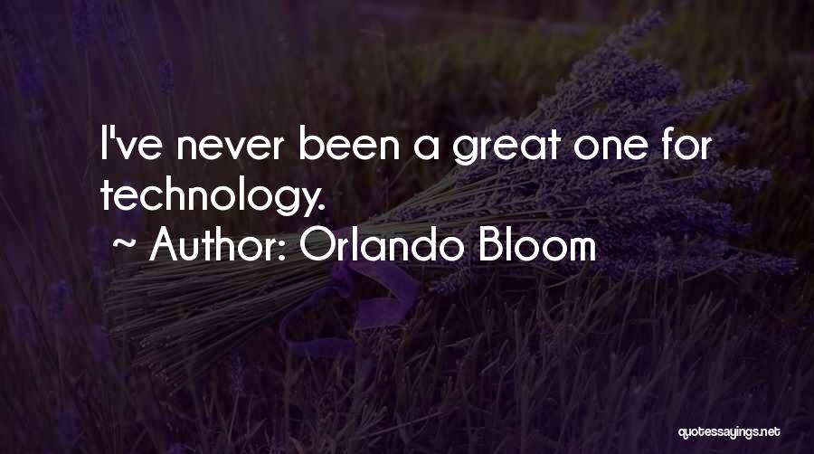 Orlando Bloom Quotes: I've Never Been A Great One For Technology.