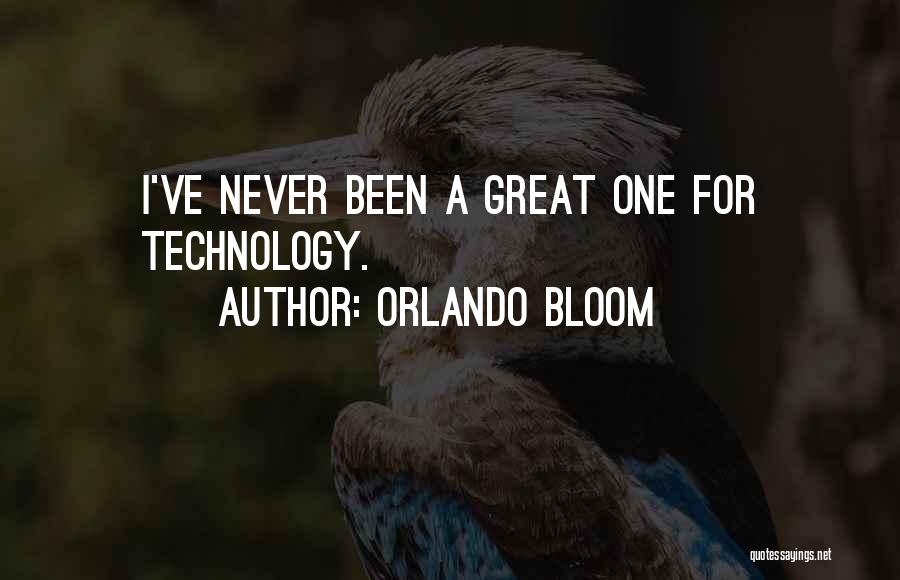 Orlando Bloom Quotes: I've Never Been A Great One For Technology.
