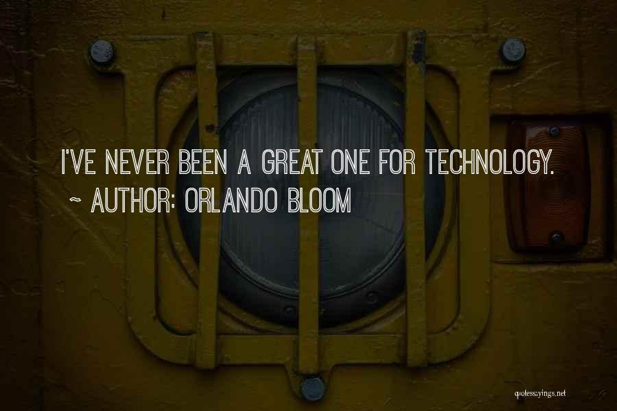 Orlando Bloom Quotes: I've Never Been A Great One For Technology.