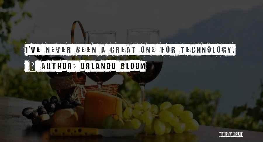 Orlando Bloom Quotes: I've Never Been A Great One For Technology.
