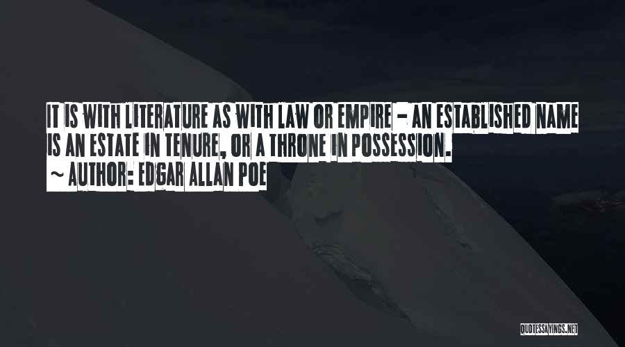 Edgar Allan Poe Quotes: It Is With Literature As With Law Or Empire - An Established Name Is An Estate In Tenure, Or A