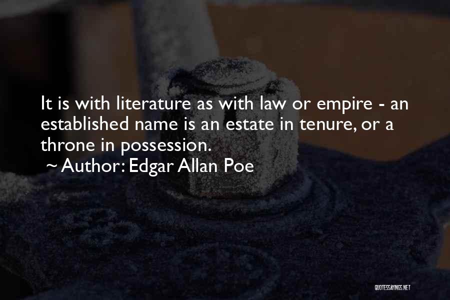 Edgar Allan Poe Quotes: It Is With Literature As With Law Or Empire - An Established Name Is An Estate In Tenure, Or A