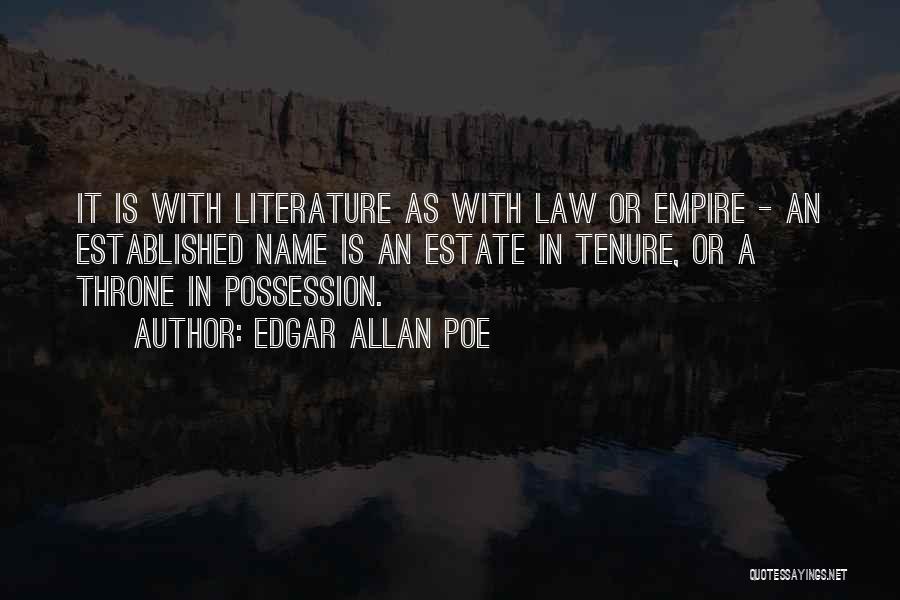 Edgar Allan Poe Quotes: It Is With Literature As With Law Or Empire - An Established Name Is An Estate In Tenure, Or A