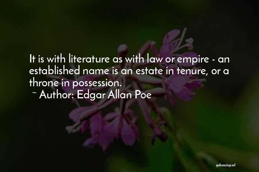 Edgar Allan Poe Quotes: It Is With Literature As With Law Or Empire - An Established Name Is An Estate In Tenure, Or A