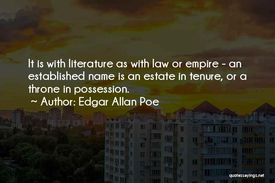 Edgar Allan Poe Quotes: It Is With Literature As With Law Or Empire - An Established Name Is An Estate In Tenure, Or A