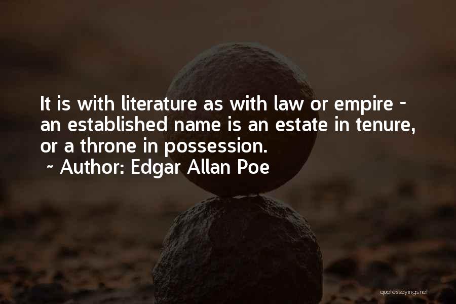 Edgar Allan Poe Quotes: It Is With Literature As With Law Or Empire - An Established Name Is An Estate In Tenure, Or A