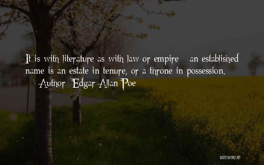 Edgar Allan Poe Quotes: It Is With Literature As With Law Or Empire - An Established Name Is An Estate In Tenure, Or A
