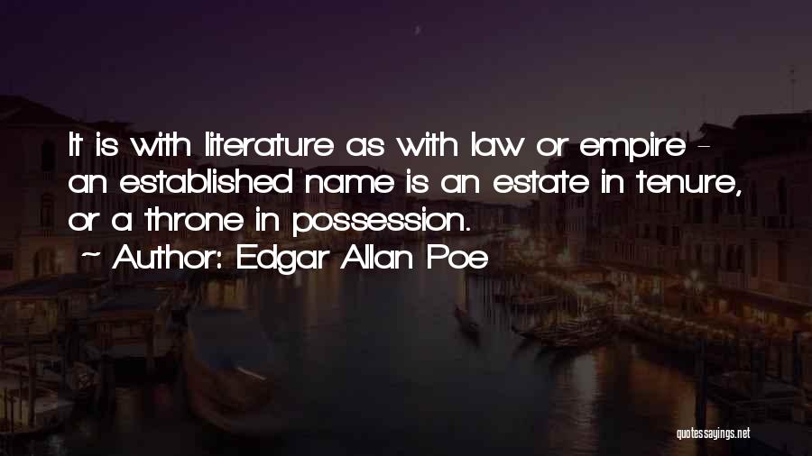 Edgar Allan Poe Quotes: It Is With Literature As With Law Or Empire - An Established Name Is An Estate In Tenure, Or A