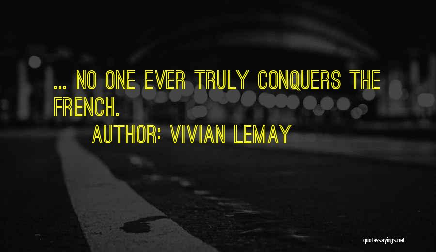 Vivian LeMay Quotes: ... No One Ever Truly Conquers The French.