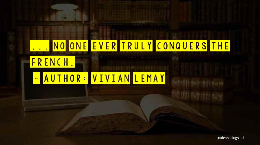Vivian LeMay Quotes: ... No One Ever Truly Conquers The French.