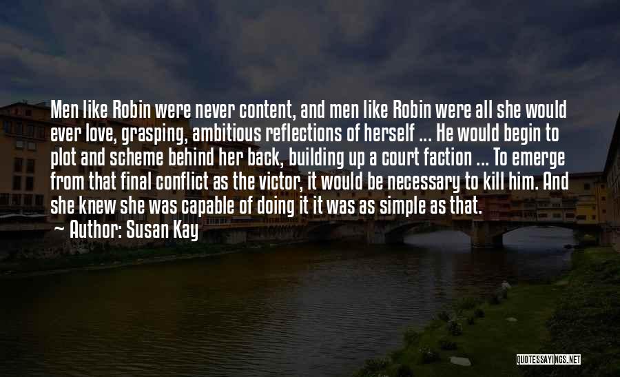 Susan Kay Quotes: Men Like Robin Were Never Content, And Men Like Robin Were All She Would Ever Love, Grasping, Ambitious Reflections Of