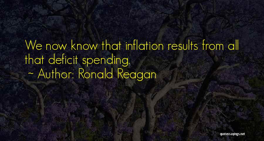 Ronald Reagan Quotes: We Now Know That Inflation Results From All That Deficit Spending.