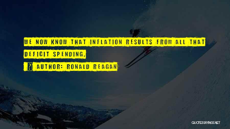 Ronald Reagan Quotes: We Now Know That Inflation Results From All That Deficit Spending.