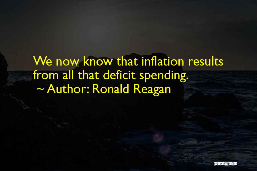 Ronald Reagan Quotes: We Now Know That Inflation Results From All That Deficit Spending.