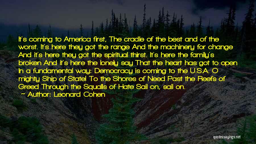 Leonard Cohen Quotes: It's Coming To America First, The Cradle Of The Best And Of The Worst. It's Here They Got The Range