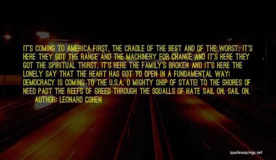 Leonard Cohen Quotes: It's Coming To America First, The Cradle Of The Best And Of The Worst. It's Here They Got The Range