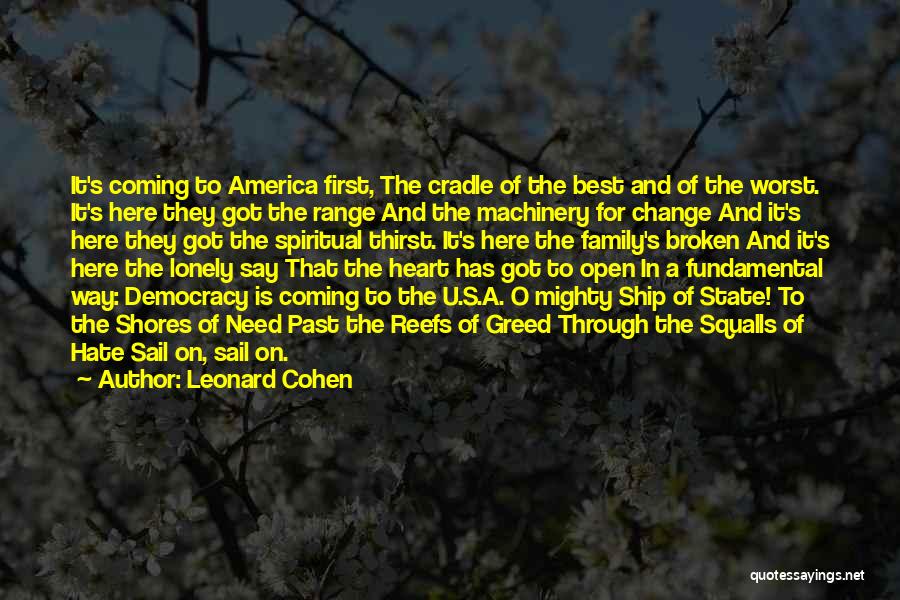 Leonard Cohen Quotes: It's Coming To America First, The Cradle Of The Best And Of The Worst. It's Here They Got The Range