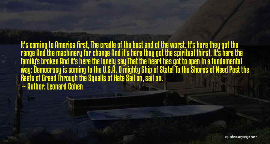 Leonard Cohen Quotes: It's Coming To America First, The Cradle Of The Best And Of The Worst. It's Here They Got The Range