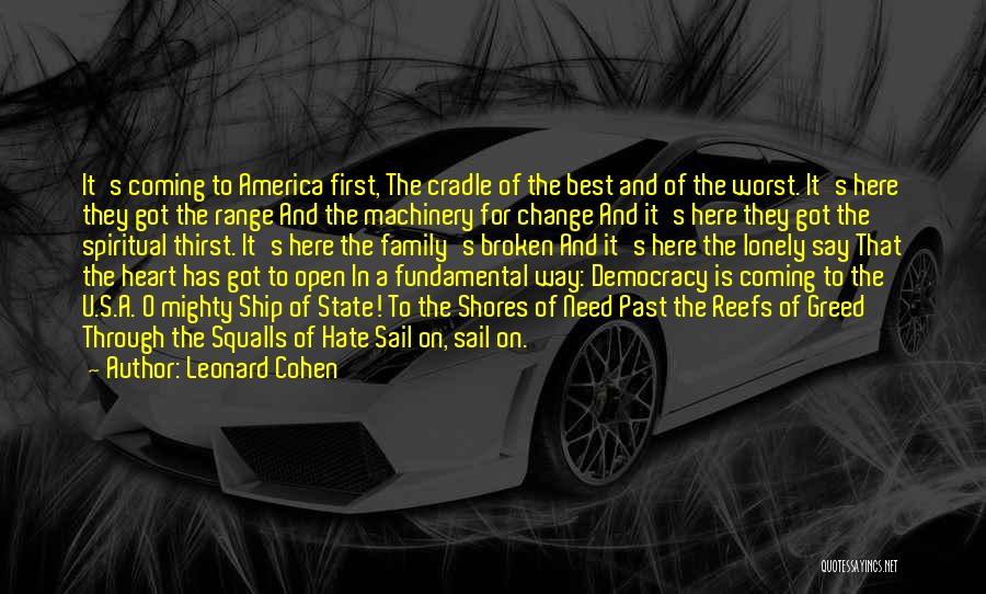 Leonard Cohen Quotes: It's Coming To America First, The Cradle Of The Best And Of The Worst. It's Here They Got The Range