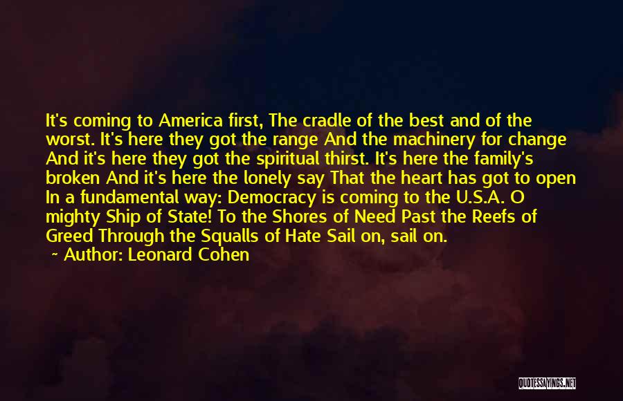 Leonard Cohen Quotes: It's Coming To America First, The Cradle Of The Best And Of The Worst. It's Here They Got The Range