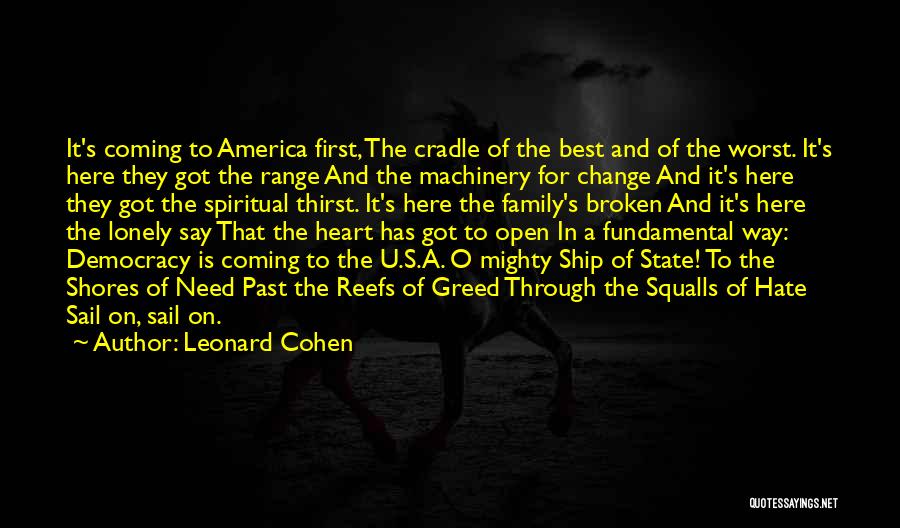 Leonard Cohen Quotes: It's Coming To America First, The Cradle Of The Best And Of The Worst. It's Here They Got The Range