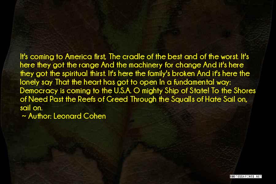 Leonard Cohen Quotes: It's Coming To America First, The Cradle Of The Best And Of The Worst. It's Here They Got The Range