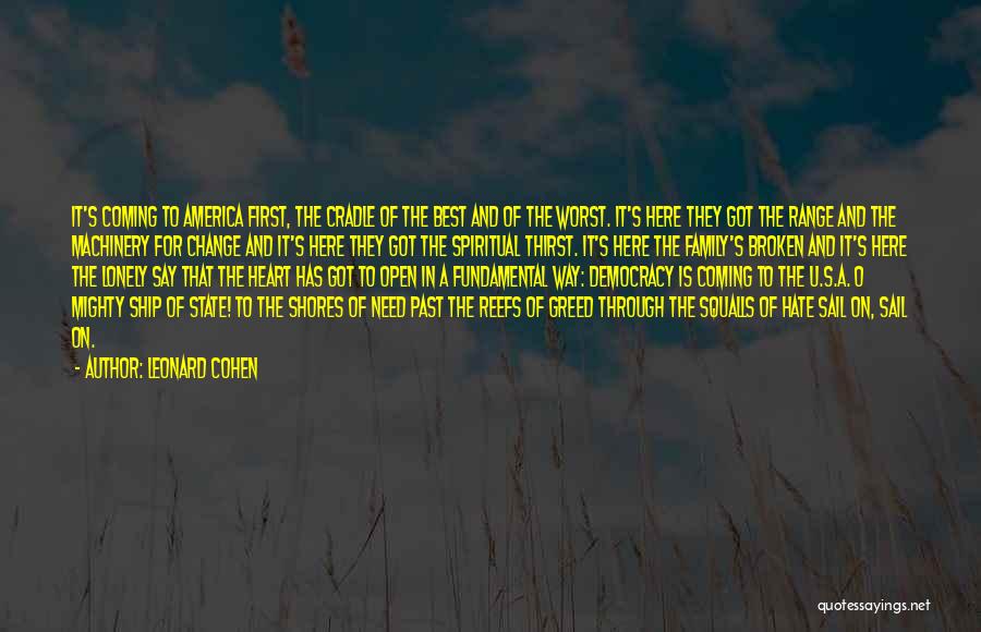 Leonard Cohen Quotes: It's Coming To America First, The Cradle Of The Best And Of The Worst. It's Here They Got The Range