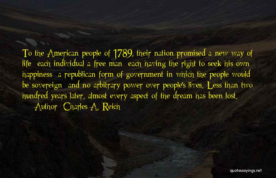 Charles A. Reich Quotes: To The American People Of 1789, Their Nation Promised A New Way Of Life: Each Individual A Free Man; Each