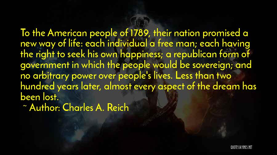 Charles A. Reich Quotes: To The American People Of 1789, Their Nation Promised A New Way Of Life: Each Individual A Free Man; Each