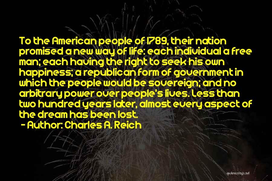 Charles A. Reich Quotes: To The American People Of 1789, Their Nation Promised A New Way Of Life: Each Individual A Free Man; Each