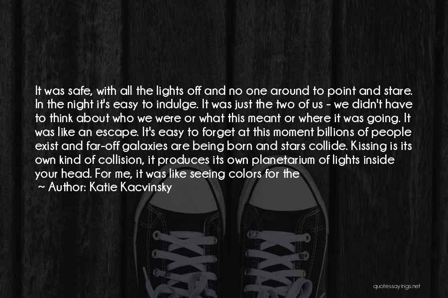 Katie Kacvinsky Quotes: It Was Safe, With All The Lights Off And No One Around To Point And Stare. In The Night It's