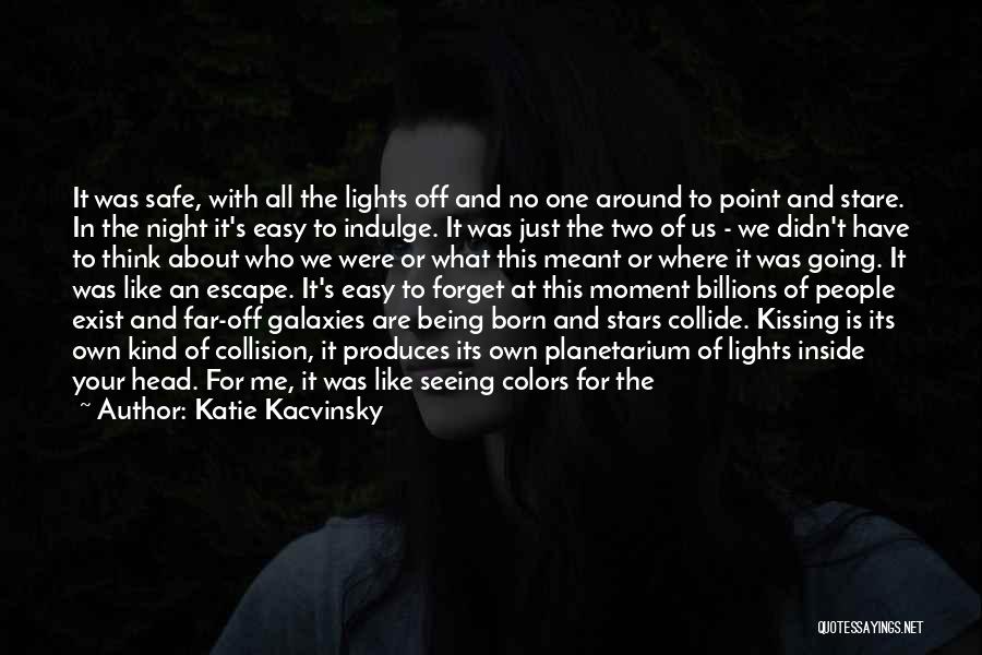 Katie Kacvinsky Quotes: It Was Safe, With All The Lights Off And No One Around To Point And Stare. In The Night It's