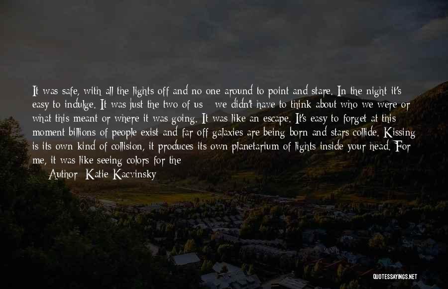 Katie Kacvinsky Quotes: It Was Safe, With All The Lights Off And No One Around To Point And Stare. In The Night It's