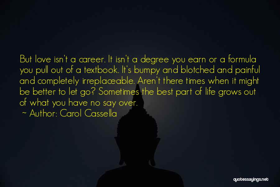 Carol Cassella Quotes: But Love Isn't A Career. It Isn't A Degree You Earn Or A Formula You Pull Out Of A Textbook.