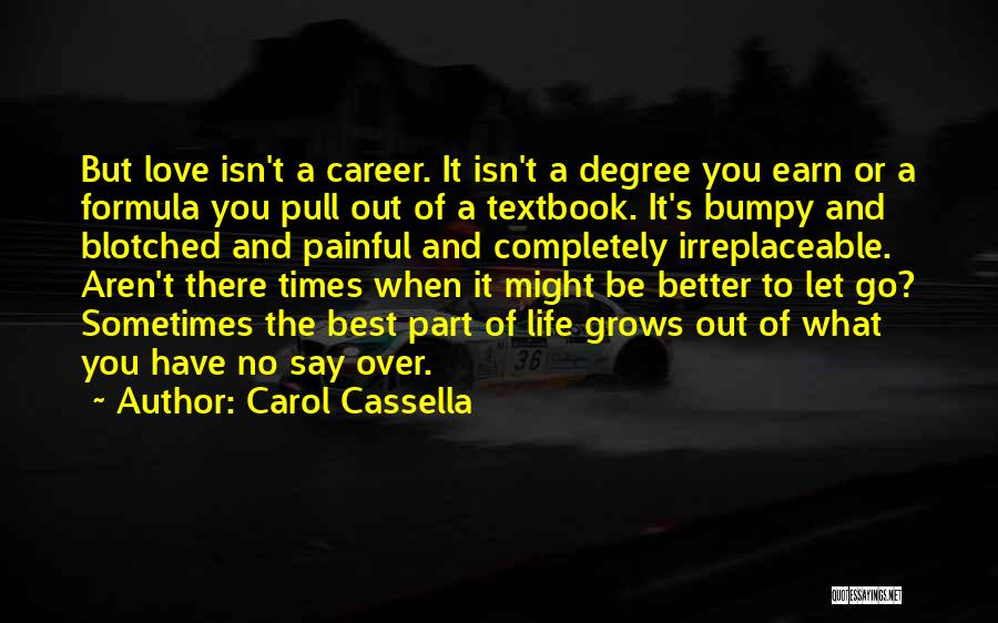 Carol Cassella Quotes: But Love Isn't A Career. It Isn't A Degree You Earn Or A Formula You Pull Out Of A Textbook.